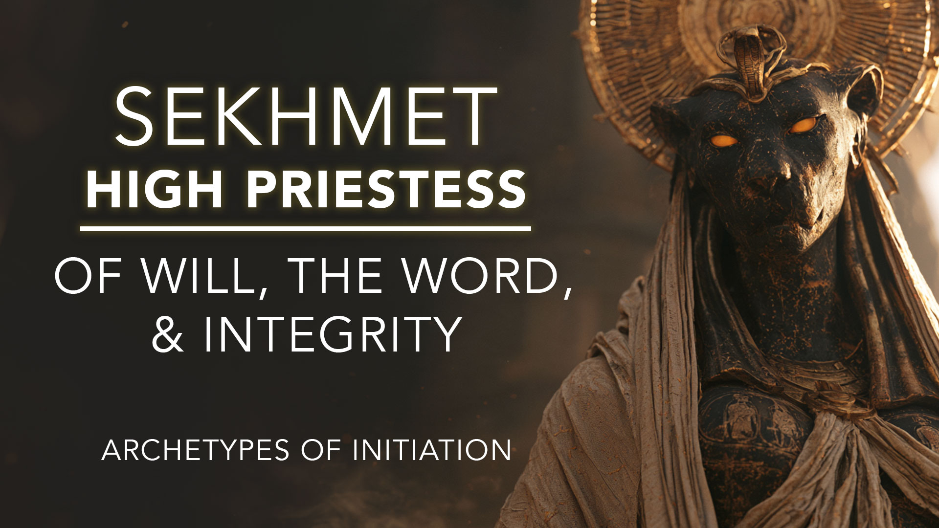 Sekhmet: High Priestess of Will, the Word, & Integrity